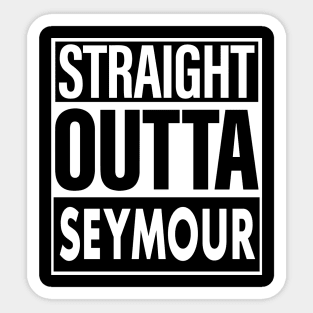 Seymour Name Straight Outta Seymour Sticker